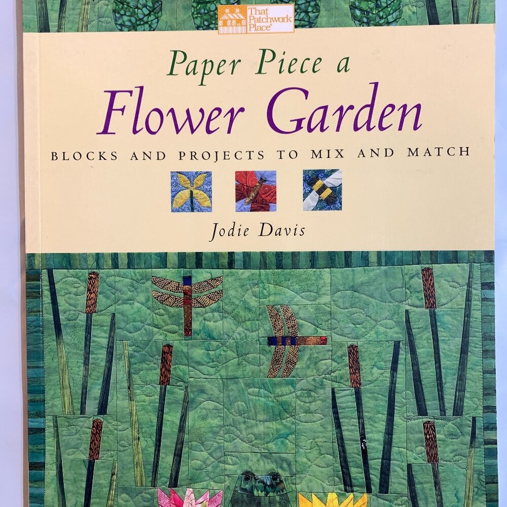 Paper Piece a Flower Garden Blocks and Projects to Mix and Match by Jodie Davis
